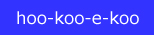 hoo-koo-e-koo